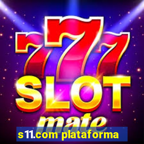 s11.com plataforma